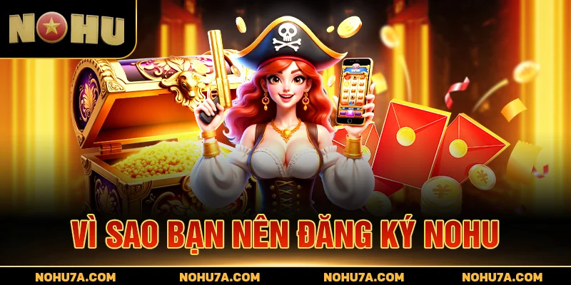 Vì sao bạn nên đăng ký Nohu