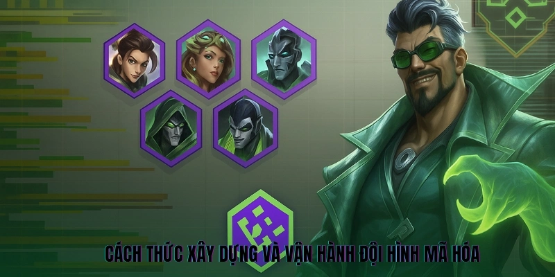 Cách thức xây dựng và vận hành đội hình Mã Hóa